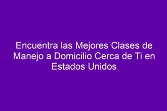 Encuentra las Mejores Clases de Manejo a Domicilio Cerca de Ti en Estados Unidos - 8