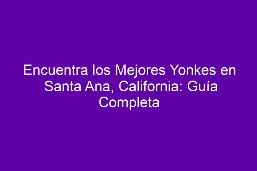 Encuentra los Mejores Yonkes en Santa Ana, California: Guía Completa - 7