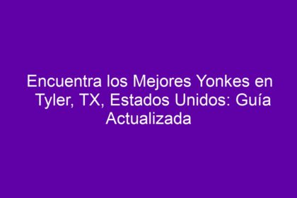 Encuentra los Mejores Yonkes en Tyler, TX, Estados Unidos: Guía Actualizada - 10