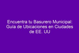 Encuentra tu Basurero Municipal: Guía de Ubicaciones en Ciudades de EE. UU - 8