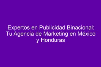 Expertos en Publicidad Binacional: Tu Agencia de Marketing en México y Honduras - 8