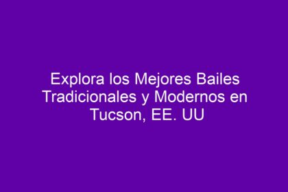 Explora los Mejores Bailes Tradicionales y Modernos en Tucson, EE. UU - 10