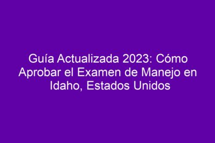 Guía Actualizada: Cómo Aprobar el Examen de Manejo en Idaho, Estados Unidos - 8