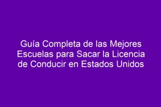 Guía Completa de las Mejores Escuelas para Sacar la Licencia de Conducir en Estados Unidos - 8
