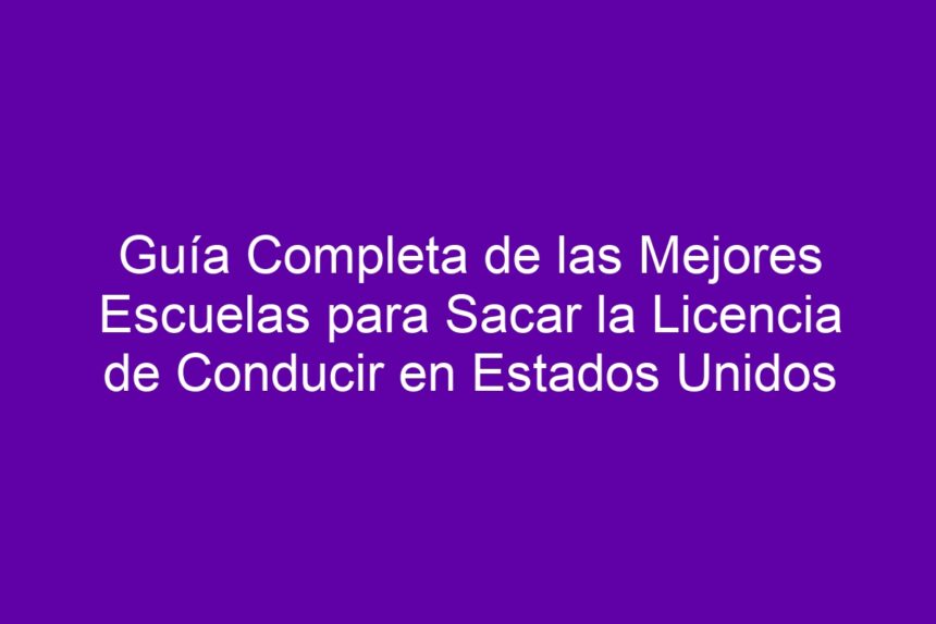 Imagen de Guía Completa de las Mejores Escuelas para Sacar la Licencia de Conducir en Estados Unidos Guía Completa de las Mejores Escuelas para Sacar la Licencia de Conducir en Estados Unidos - 7