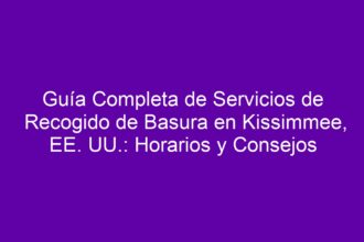 Guía Completa de Servicios de Recogido de Basura en Kissimmee, EE. UU.: Horarios y Consejos - 8