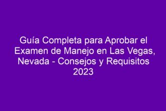 Guía Completa para Aprobar el Examen de Manejo en Las Vegas, Nevada - Consejos y Requisitos - 8