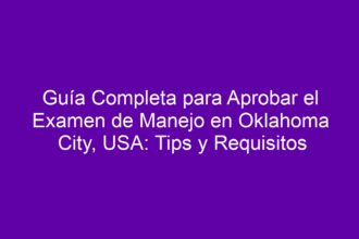 Guía Completa para Aprobar el Examen de Manejo en Oklahoma City, USA: Tips y Requisitos - 12