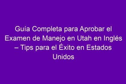 Guía Completa para Aprobar el Examen de Manejo en Utah en Inglés – Tips para el Éxito en Estados Unidos - 10
