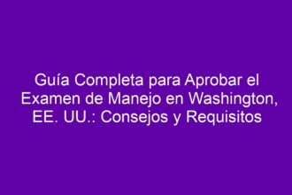 Guía Completa para Aprobar el Examen de Manejo en Washington, EE. UU.: Consejos y Requisitos - 8