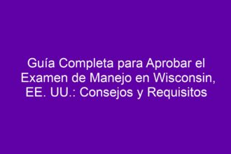 Guía Completa para Aprobar el Examen de Manejo en Wisconsin, EE. UU.: Consejos y Requisitos - 8