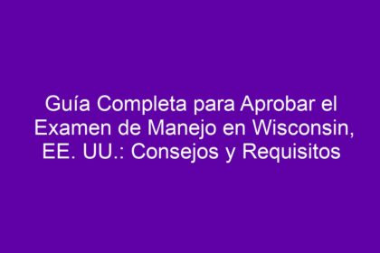 Guía Completa para Aprobar el Examen de Manejo en Wisconsin, EE. UU.: Consejos y Requisitos - 8