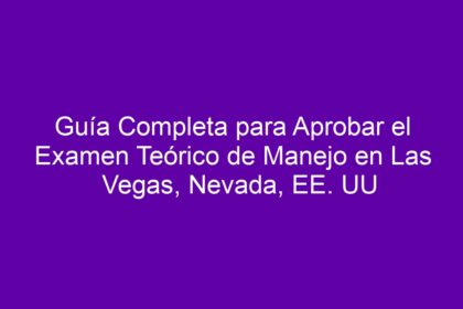 Guía Completa para Aprobar el Examen Teórico de Manejo en Las Vegas, Nevada, EE. UU - 8