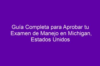 Guía Completa del Examen de Manejo en Michigan: Consejos y Requisitos para Conducir en Estados Unidos - 8
