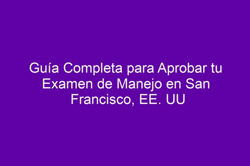 Guía Completa para Aprobar tu Examen de Manejo en San Francisco, EE. UU - 7