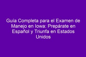 Guía Completa para el Examen de Manejo en Iowa: Prepárate en Español y Triunfa en Estados Unidos - 8