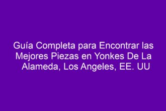 Guía Completa para Encontrar las Mejores Piezas en Yonkes De La Alameda, Los Angeles, EE. UU - 8