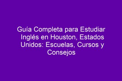 Guía Completa para Estudiar Inglés en Houston, Estados Unidos: Escuelas, Cursos y Consejos - 8