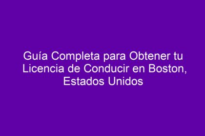 Guía Completa para Obtener tu Licencia de Conducir en Boston, Estados Unidos - 8