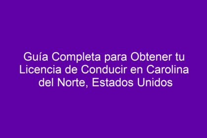 Guía Completa para Obtener tu Licencia de Conducir en Carolina del Norte, Estados Unidos - 8