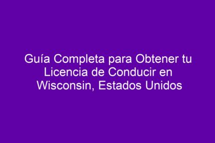Guía Completa para Obtener tu Licencia de Conducir en Wisconsin, Estados Unidos - 8
