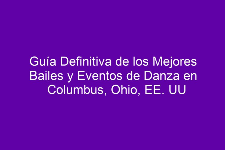 Imagen de Guía Definitiva de los Mejores Bailes y Eventos de Danza en Columbus, Ohio, EE. UU Guía Definitiva de los Mejores Bailes y Eventos de Danza en Columbus, Ohio, EE. UU - 7