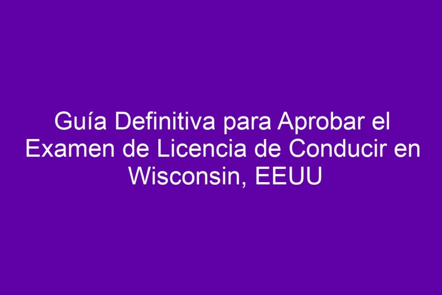 Guía Definitiva para Aprobar el Examen de Licencia de Conducir en Wisconsin, EEUU - 7