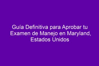 Guía Definitiva para Aprobar tu Examen de Manejo en Maryland, Estados Unidos - 8