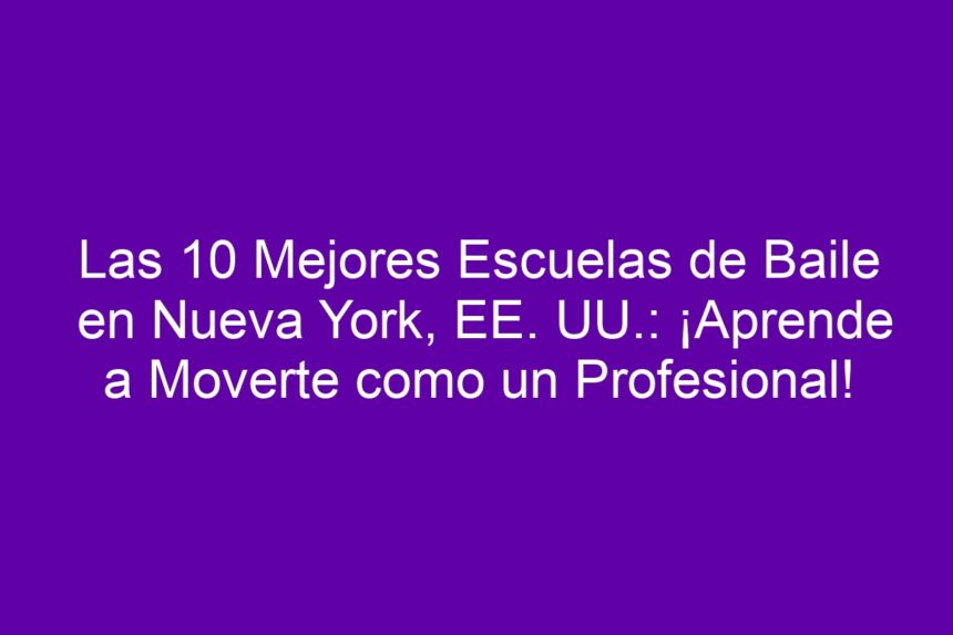 Las 10 Mejores Escuelas de Baile en Nueva York, EE. UU.: ¡Aprende a Moverte como un Profesional! - 7