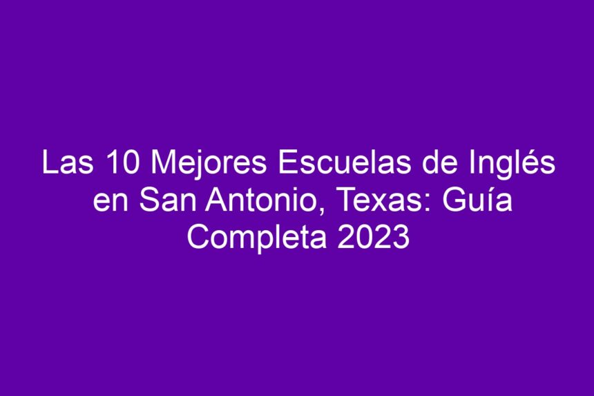 Imagen de Las 10 Mejores Escuelas de Inglés en San Antonio, Texas: Guía Completa Las 10 Mejores Escuelas de Inglés en San Antonio, Texas: Guía Completa - 7