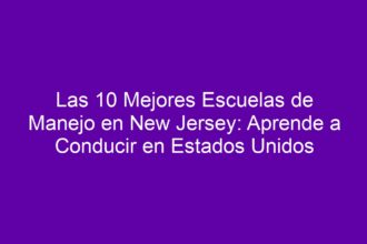 Las 10 Mejores Escuelas de Manejo en New Jersey: Aprende a Conducir en Estados Unidos - 10