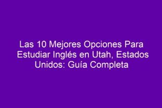Las 10 Mejores Opciones Para Estudiar Inglés en Utah, Estados Unidos: Guía Completa - 8