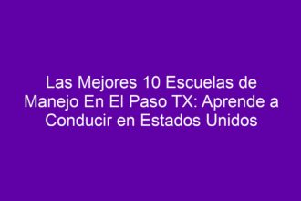 Las Mejores 10 Escuelas de Manejo En El Paso TX: Aprende a Conducir en Estados Unidos - 8