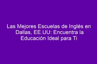 Las Mejores Escuelas de Inglés en Dallas, EE.UU: Encuentra la Educación Ideal para Ti - 8