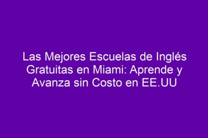 Las Mejores Escuelas de Inglés Gratuitas en Miami: Aprende y Avanza sin Costo en EE.UU - 8