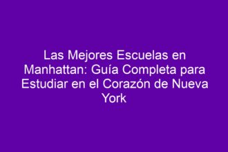 Las Mejores Escuelas en Manhattan: Guía Completa para Estudiar en el Corazón de Nueva York - 8