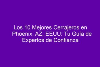 Los 10 Mejores Cerrajeros en Phoenix, AZ, EEUU: Tu Guía de Expertos de Confianza - 8