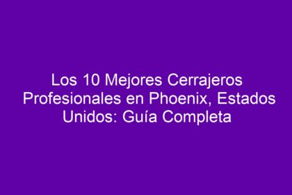 Los 10 Mejores Cerrajeros Profesionales en Phoenix, Estados Unidos: Guía Completa - 10