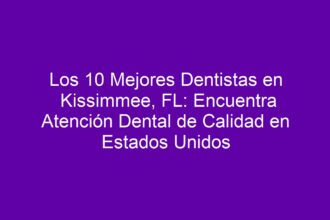 Los 10 Mejores Dentistas en Kissimmee, FL: Encuentra Atención Dental de Calidad en Estados Unidos - 8