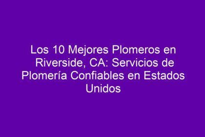 Los 10 Mejores Plomeros en Riverside, CA: Servicios de Plomería Confiables en Estados Unidos - 8
