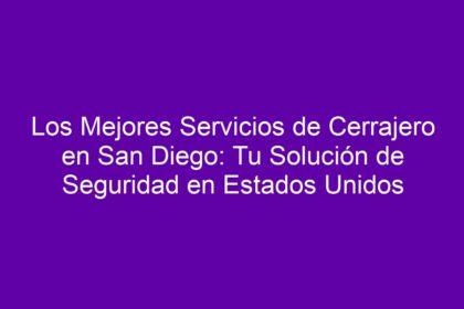 Los Mejores Servicios de Cerrajero en San Diego: Tu Solución de Seguridad en Estados Unidos - 12