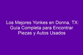 Los Mejores Yonkes en Donna, TX: Guía Completa para Encontrar Piezas y Autos Usados - 10