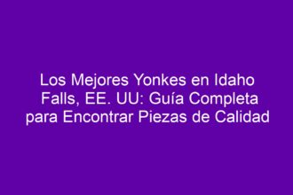 Los Mejores Yonkes en Idaho Falls, EE. UU: Guía Completa para Encontrar Piezas de Calidad - 8