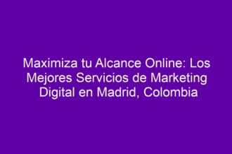 Maximiza tu Alcance Online: Los Mejores Servicios de Marketing Digital en Madrid, Colombia - 8