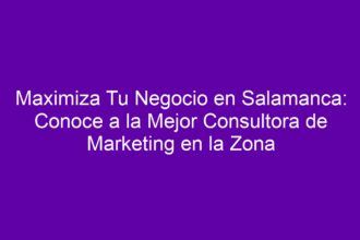 Maximiza Tu Negocio en Salamanca: Conoce a la Mejor Consultora de Marketing en la Zona - 8