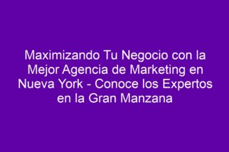 Maximizando Tu Negocio con la Mejor Agencia de Marketing en Nueva York - Conoce los Expertos en la Gran Manzana - 8