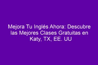 Mejora Tu Inglés Ahora: Descubre las Mejores Clases Gratuitas en Katy, TX, EE. UU - 8
