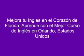 Mejora tu Inglés en el Corazón de Florida: Aprende con el Mejor Curso de Inglés en Orlando, Estados Unidos - 12