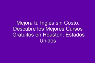Mejora tu Inglés sin Costo: Descubre los Mejores Cursos Gratuitos en Houston, Estados Unidos - 8