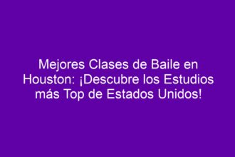 Mejores Clases de Baile en Houston: ¡Descubre los Estudios más Top de Estados Unidos! - 8